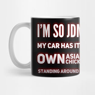 I'm So JDM My Car Has It's Own Asian Chicks Mug